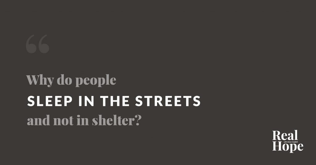 Who do people sleep in the streets instead of a shelter?